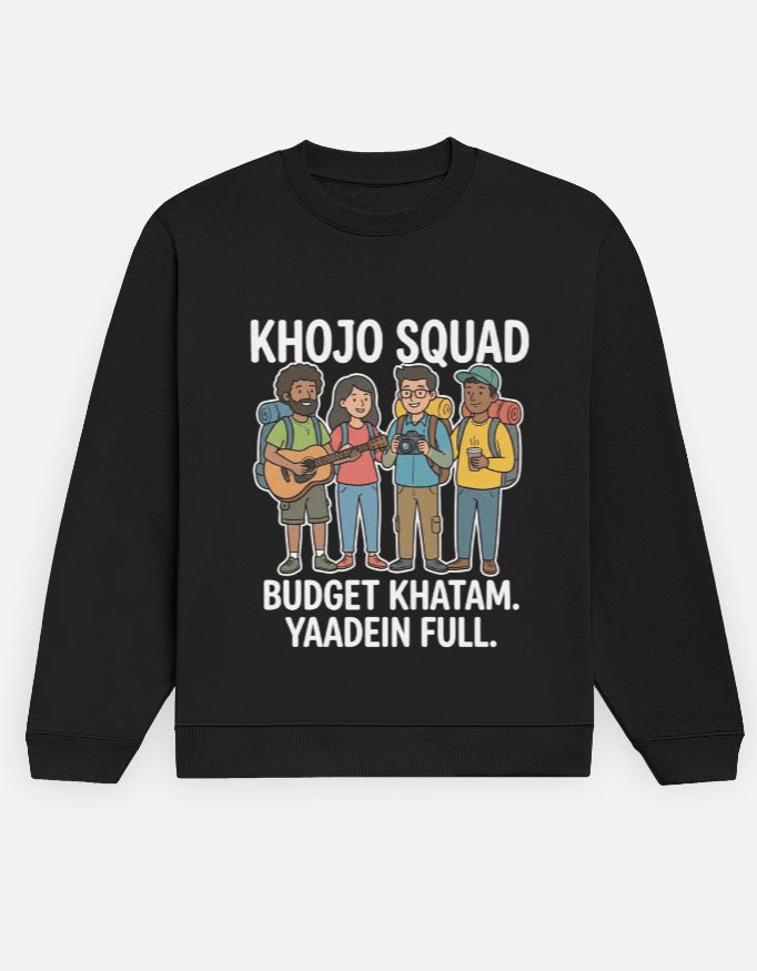 Travel Sweatshirt | Khojo Squad - Budget khatam, yaadein full - Travel Apparel - Khojo Store
